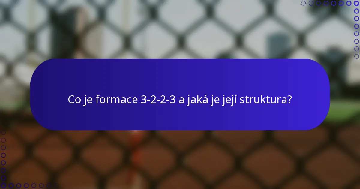 Co je formace 3-2-2-3 a jaká je její struktura?