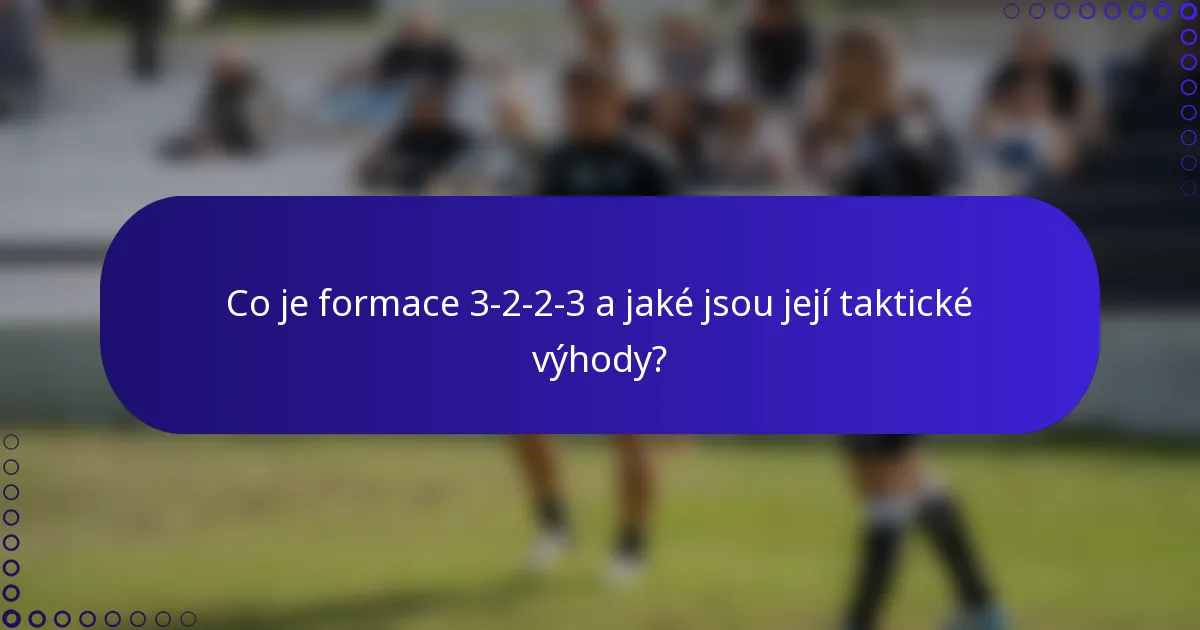 Co je formace 3-2-2-3 a jaké jsou její taktické výhody?
