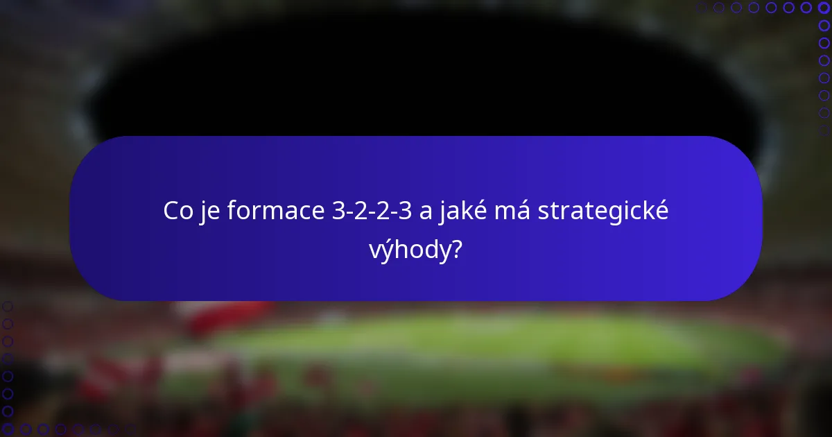 Co je formace 3-2-2-3 a jaké má strategické výhody?