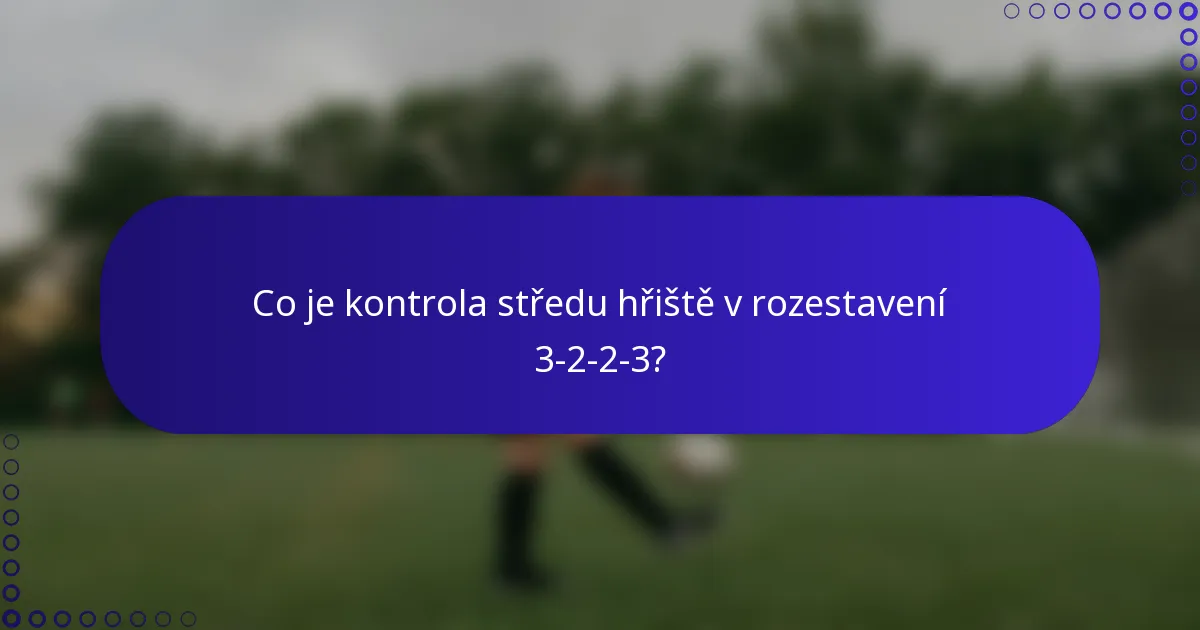 Co je kontrola středu hřiště v rozestavení 3-2-2-3?