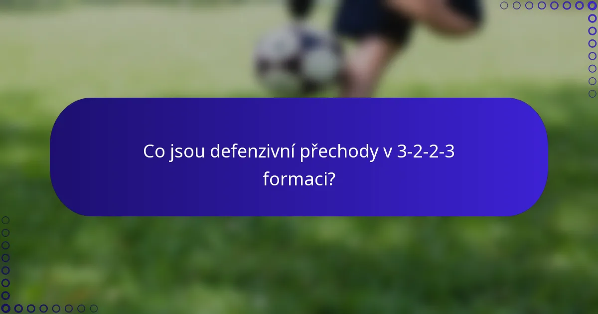 Co jsou defenzivní přechody v 3-2-2-3 formaci?