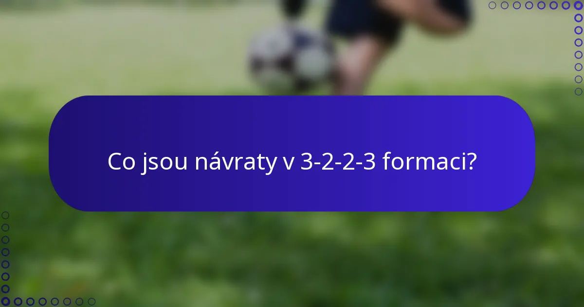 Co jsou návraty v 3-2-2-3 formaci?