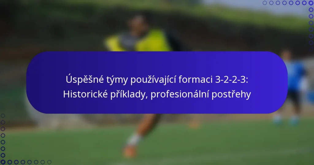 Úspěšné týmy používající formaci 3-2-2-3: Historické příklady, profesionální postřehy
