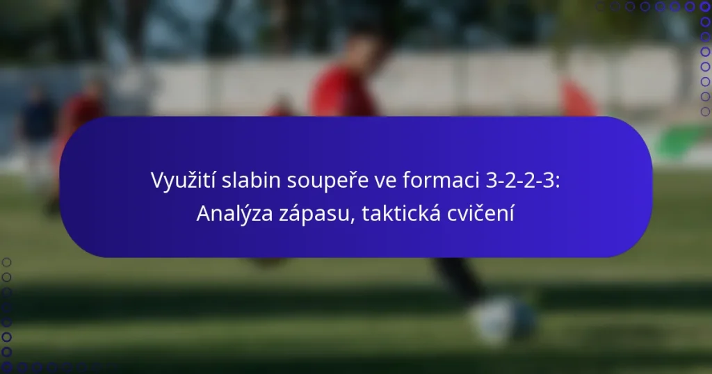 Využití slabin soupeře ve formaci 3-2-2-3: Analýza zápasu, taktická cvičení