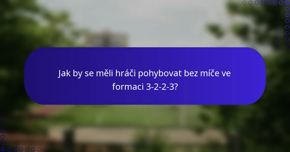 Jak by se měli hráči pohybovat bez míče ve formaci 3-2-2-3?