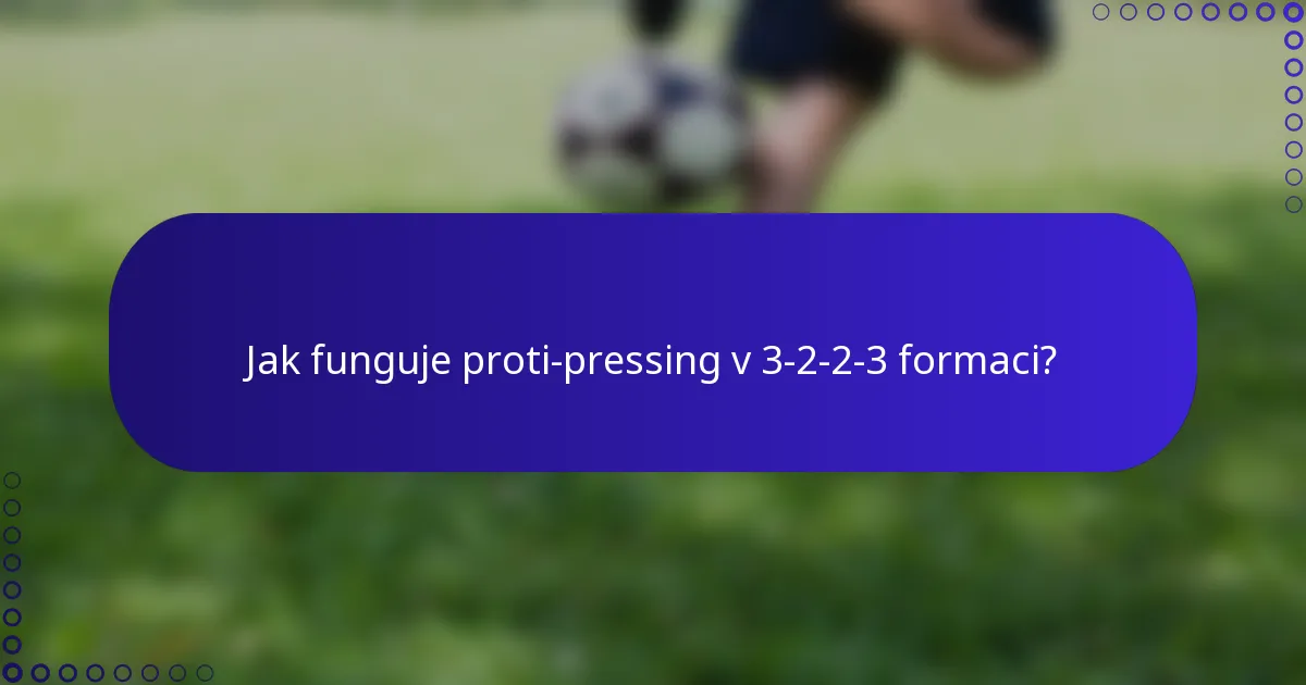 Jak funguje proti-pressing v 3-2-2-3 formaci?