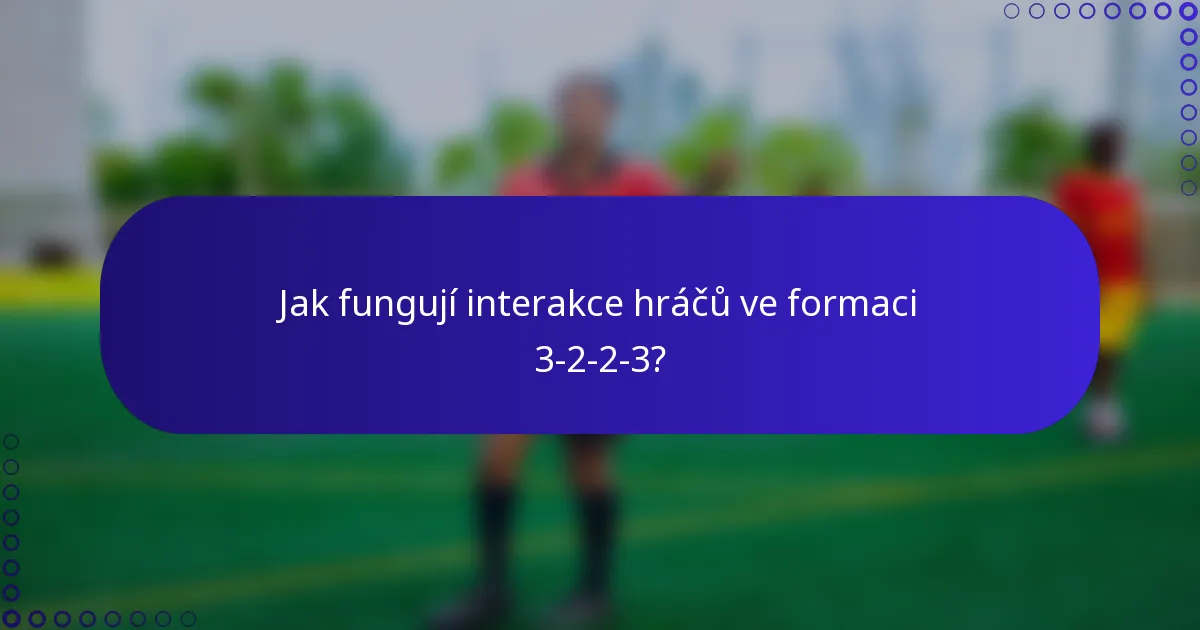 Jak fungují interakce hráčů ve formaci 3-2-2-3?
