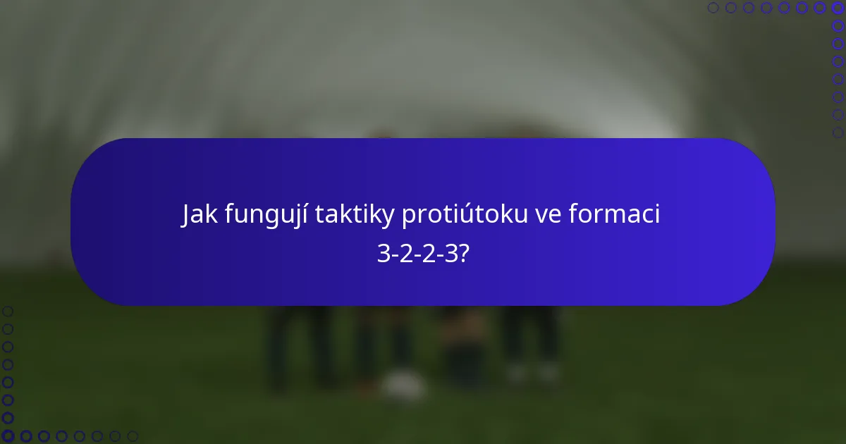 Jak fungují taktiky protiútoku ve formaci 3-2-2-3?