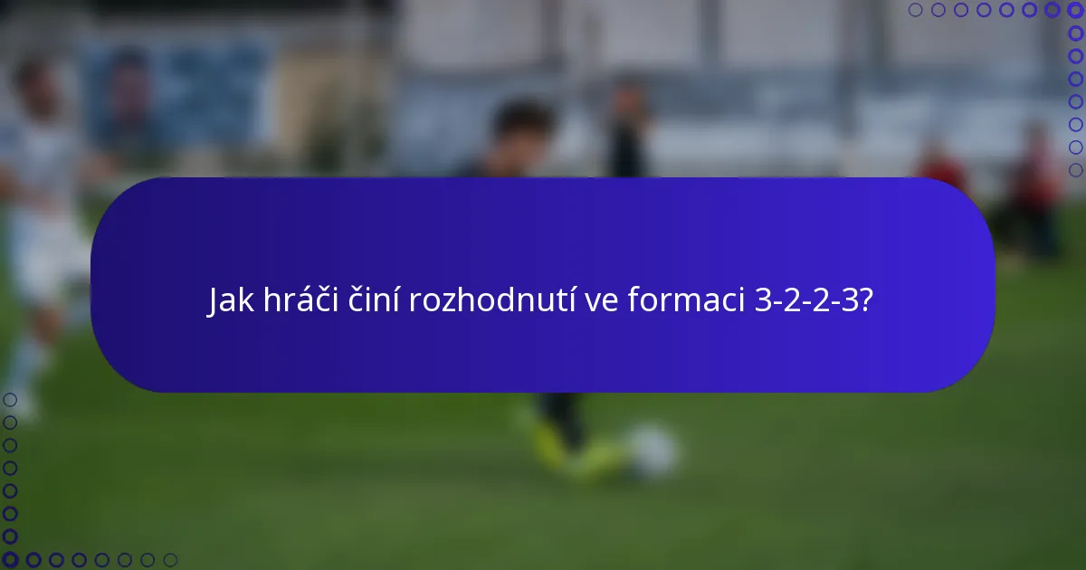 Jak hráči činí rozhodnutí ve formaci 3-2-2-3?