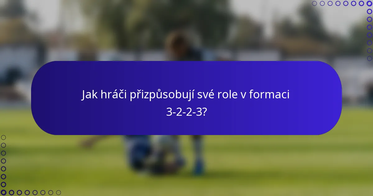 Jak hráči přizpůsobují své role v formaci 3-2-2-3?