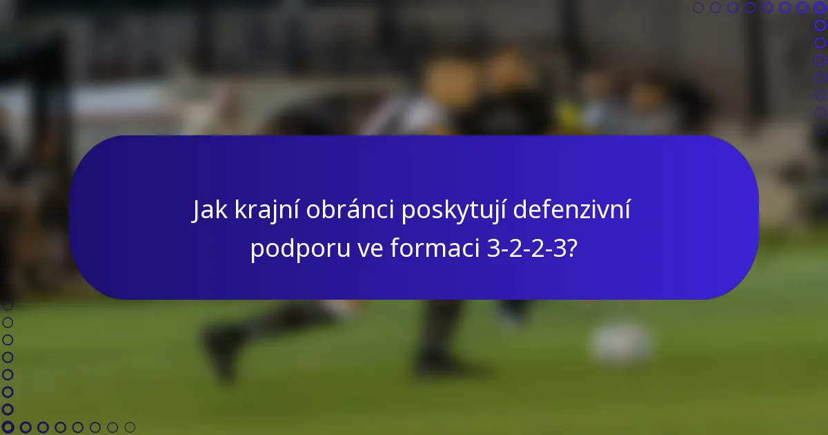 Jak krajní obránci poskytují defenzivní podporu ve formaci 3-2-2-3?