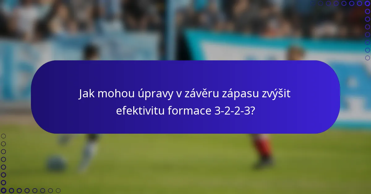 Jak mohou úpravy v závěru zápasu zvýšit efektivitu formace 3-2-2-3?