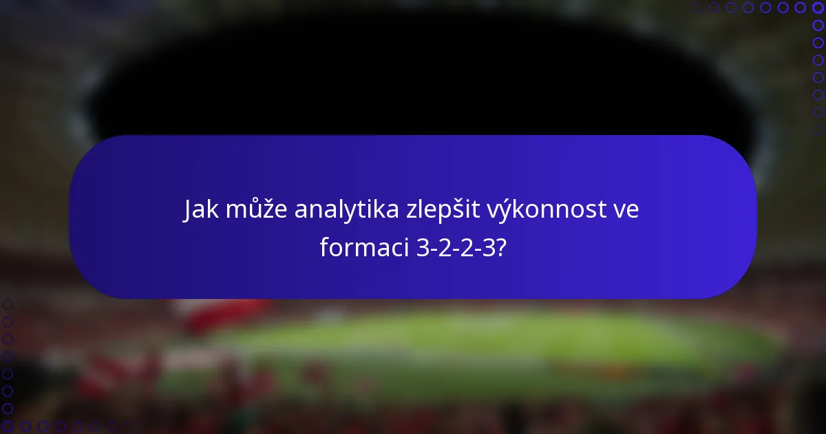 Jak může analytika zlepšit výkonnost ve formaci 3-2-2-3?
