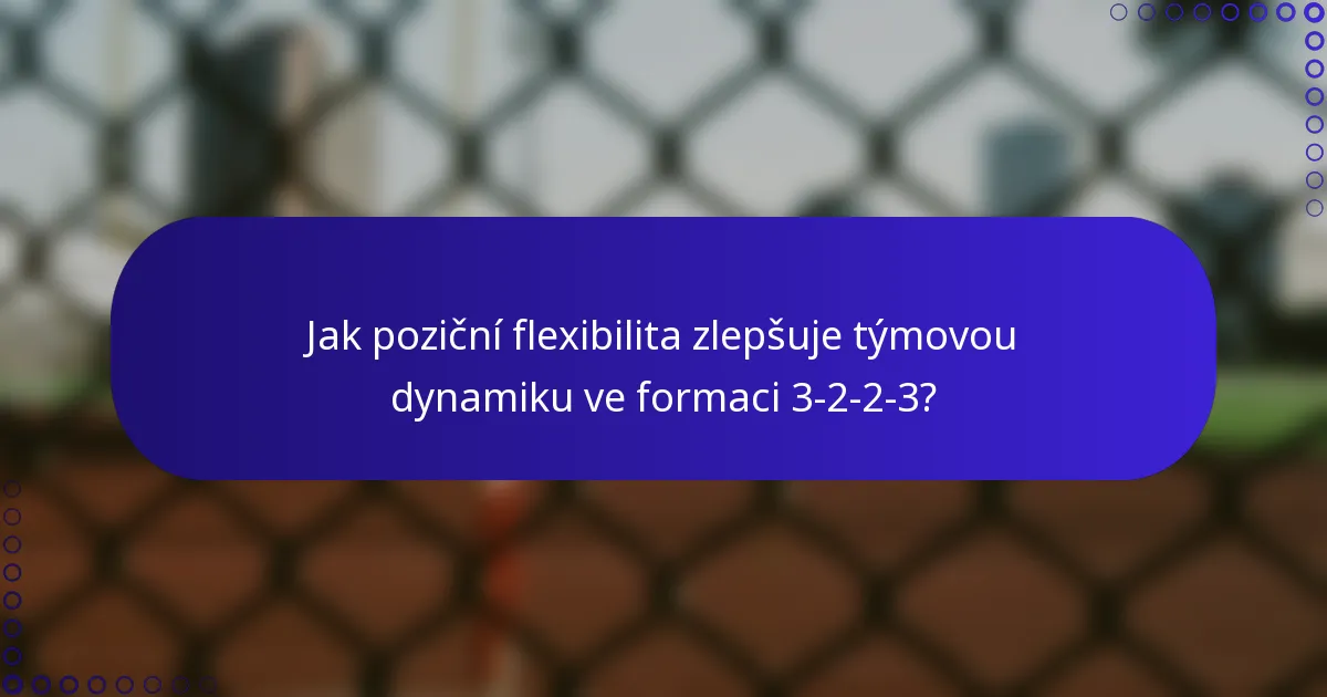 Jak poziční flexibilita zlepšuje týmovou dynamiku ve formaci 3-2-2-3?