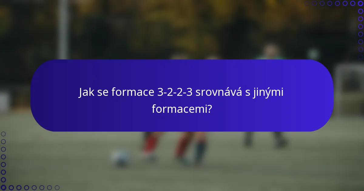 Jak se formace 3-2-2-3 srovnává s jinými formacemi?