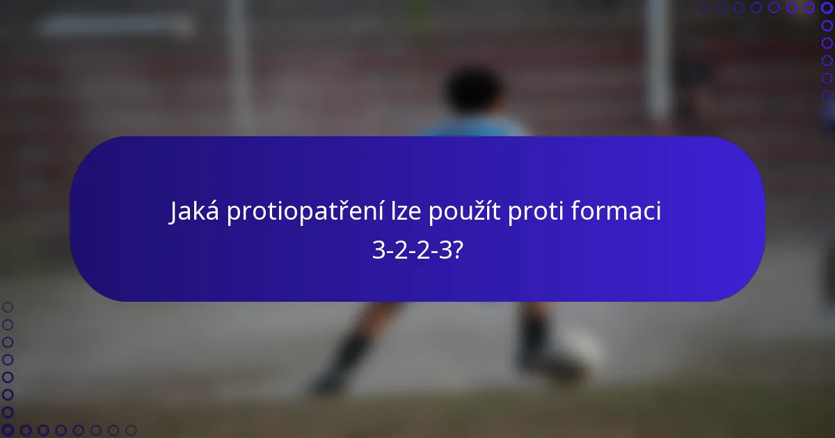 Jaká protiopatření lze použít proti formaci 3-2-2-3?