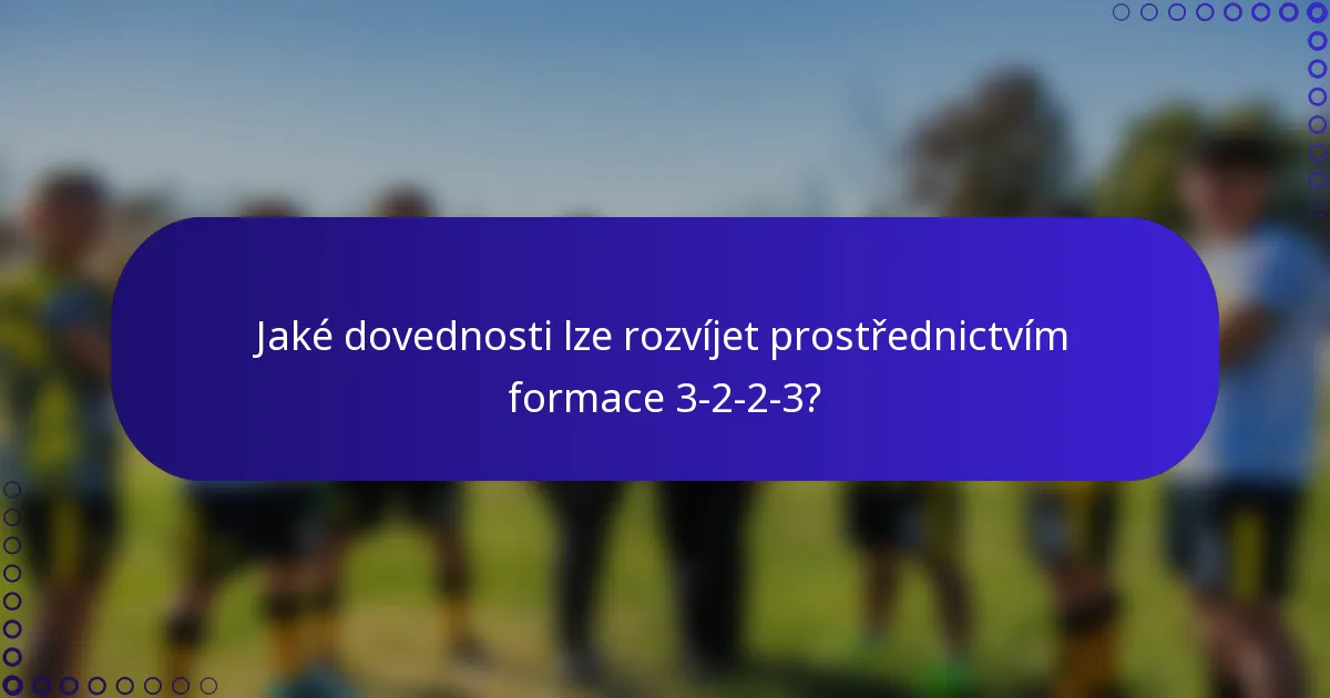 Jaké dovednosti lze rozvíjet prostřednictvím formace 3-2-2-3?