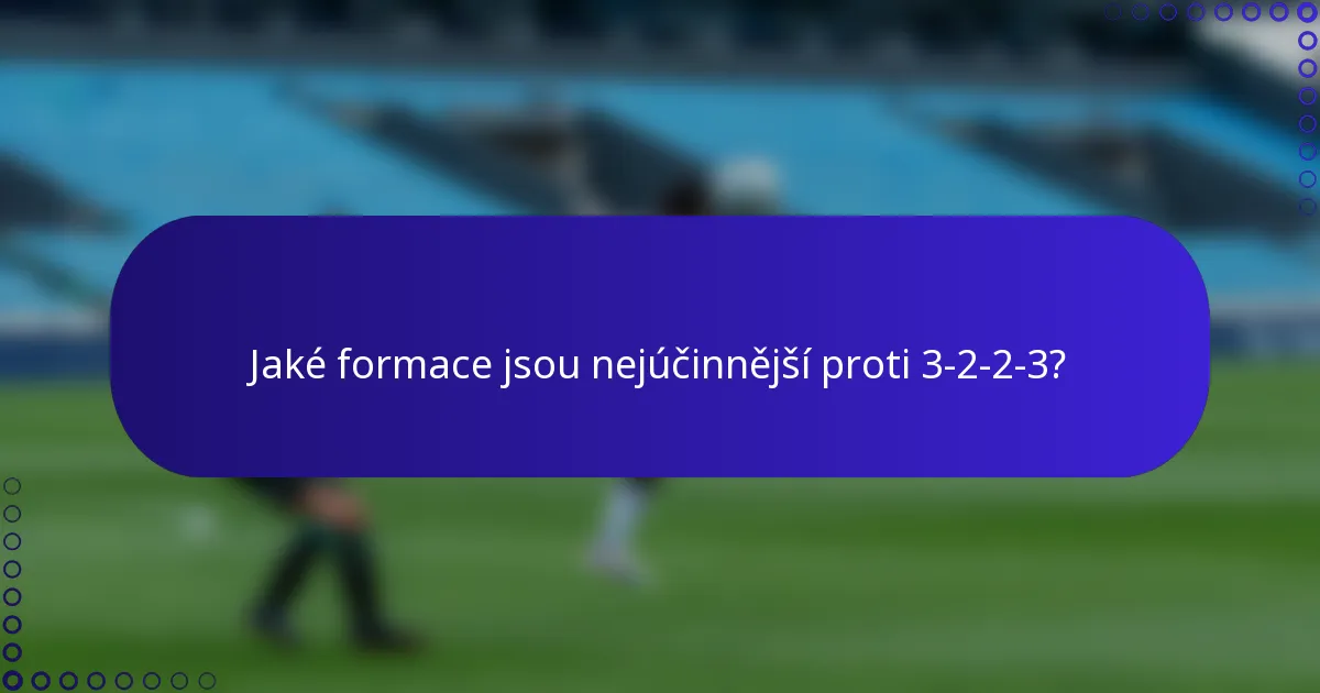 Jaké formace jsou nejúčinnější proti 3-2-2-3?