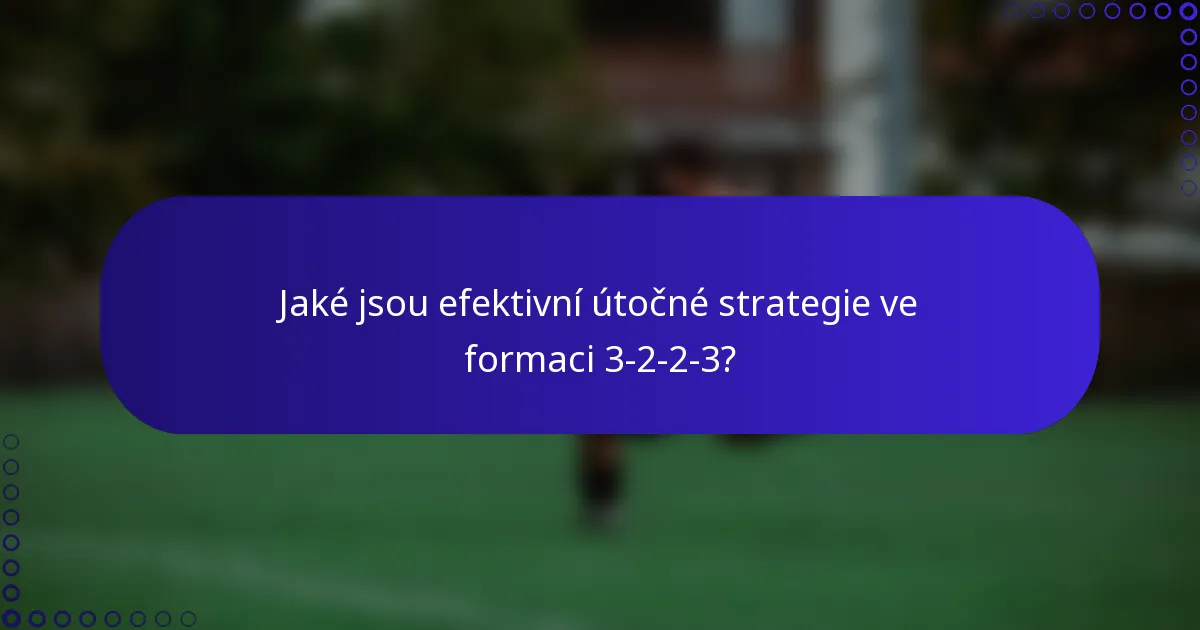 Jaké jsou efektivní útočné strategie ve formaci 3-2-2-3?