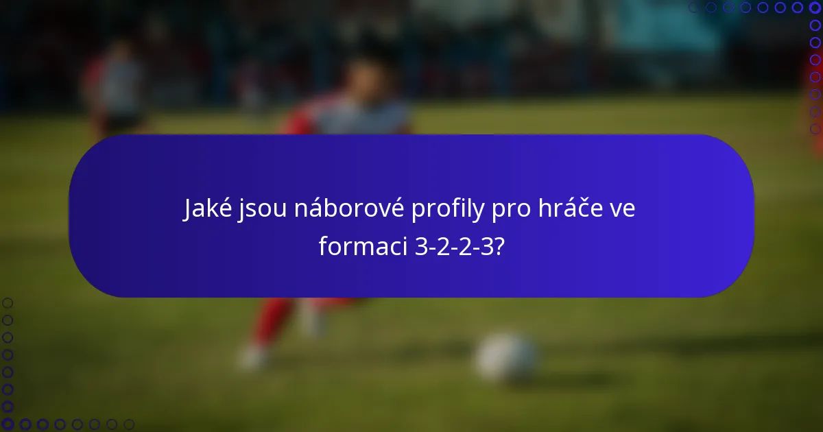 Jaké jsou náborové profily pro hráče ve formaci 3-2-2-3?