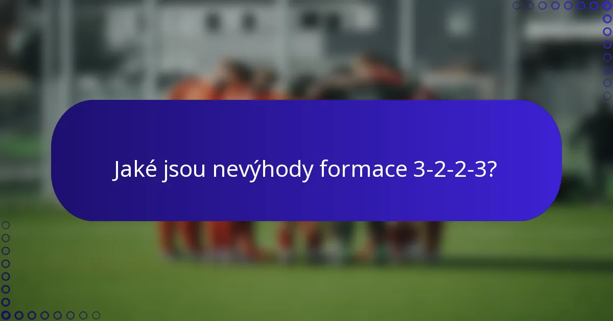 Jaké jsou nevýhody formace 3-2-2-3?