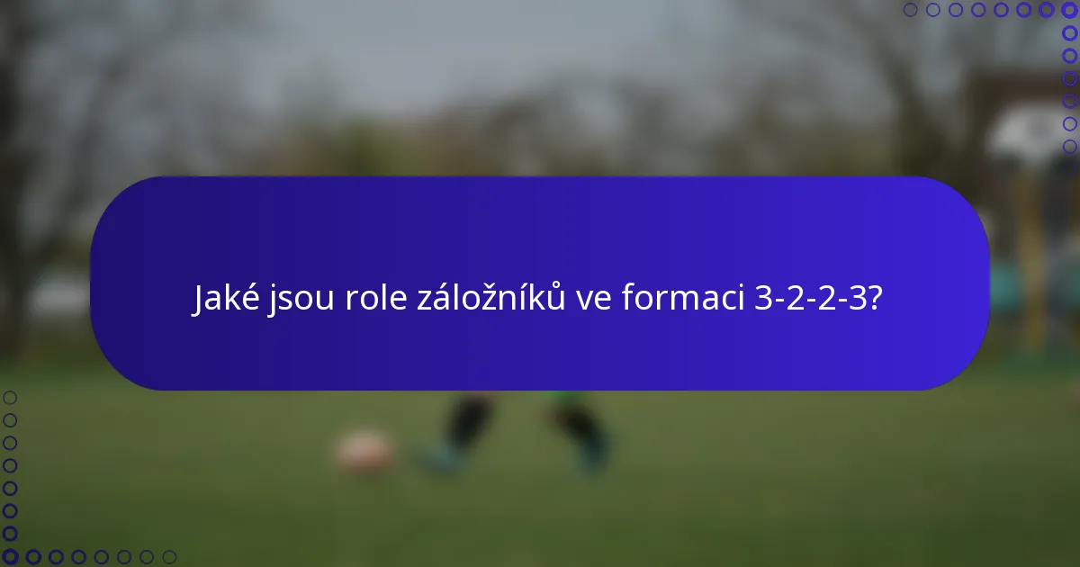 Jaké jsou role záložníků ve formaci 3-2-2-3?
