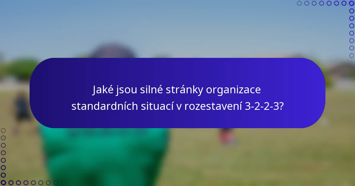 Jaké jsou silné stránky organizace standardních situací v rozestavení 3-2-2-3?
