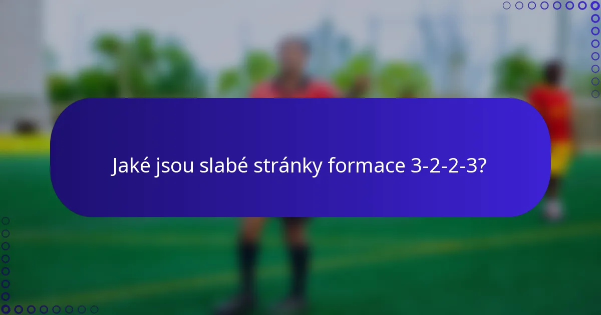 Jaké jsou slabé stránky formace 3-2-2-3?