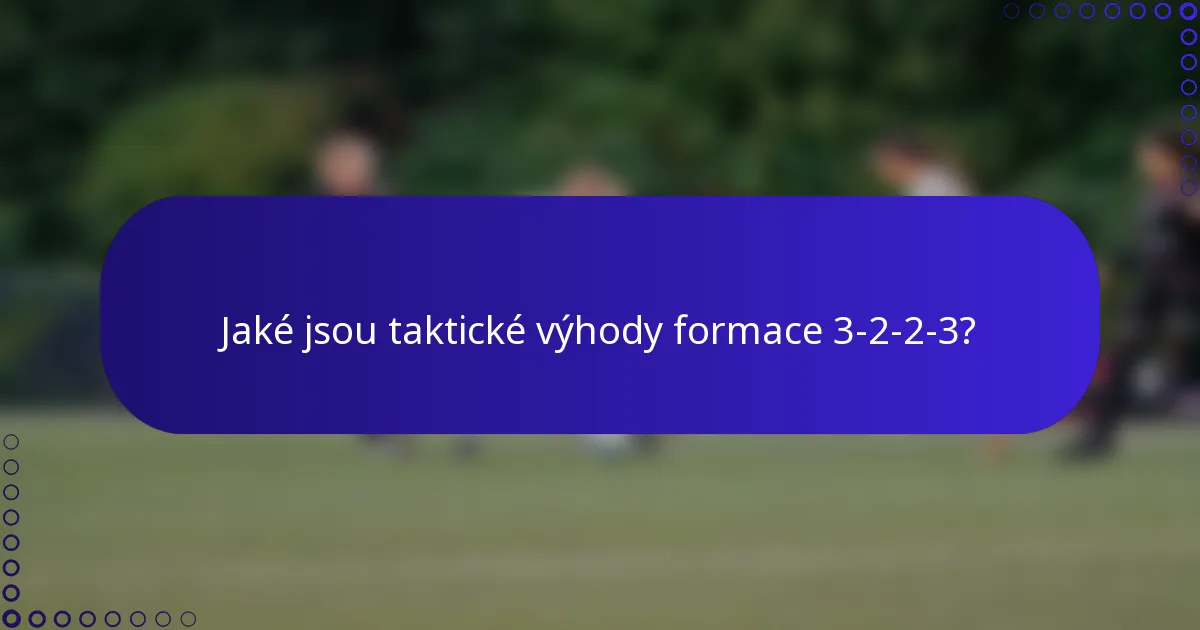 Jaké jsou taktické výhody formace 3-2-2-3?