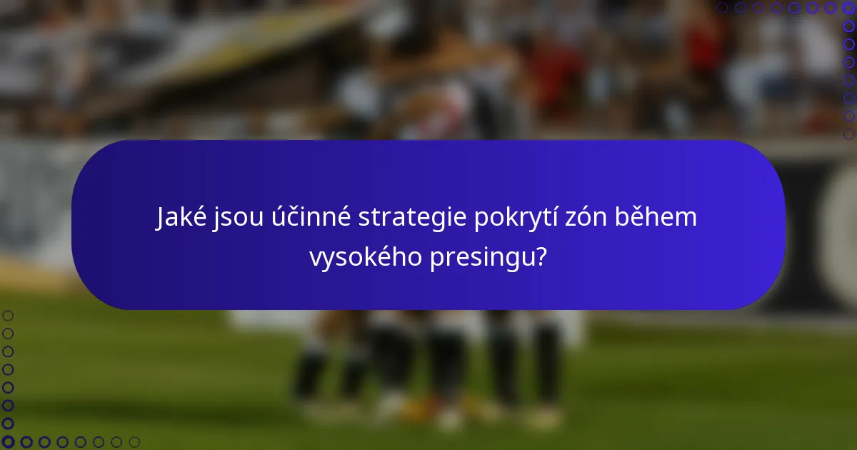 Jaké jsou účinné strategie pokrytí zón během vysokého presingu?