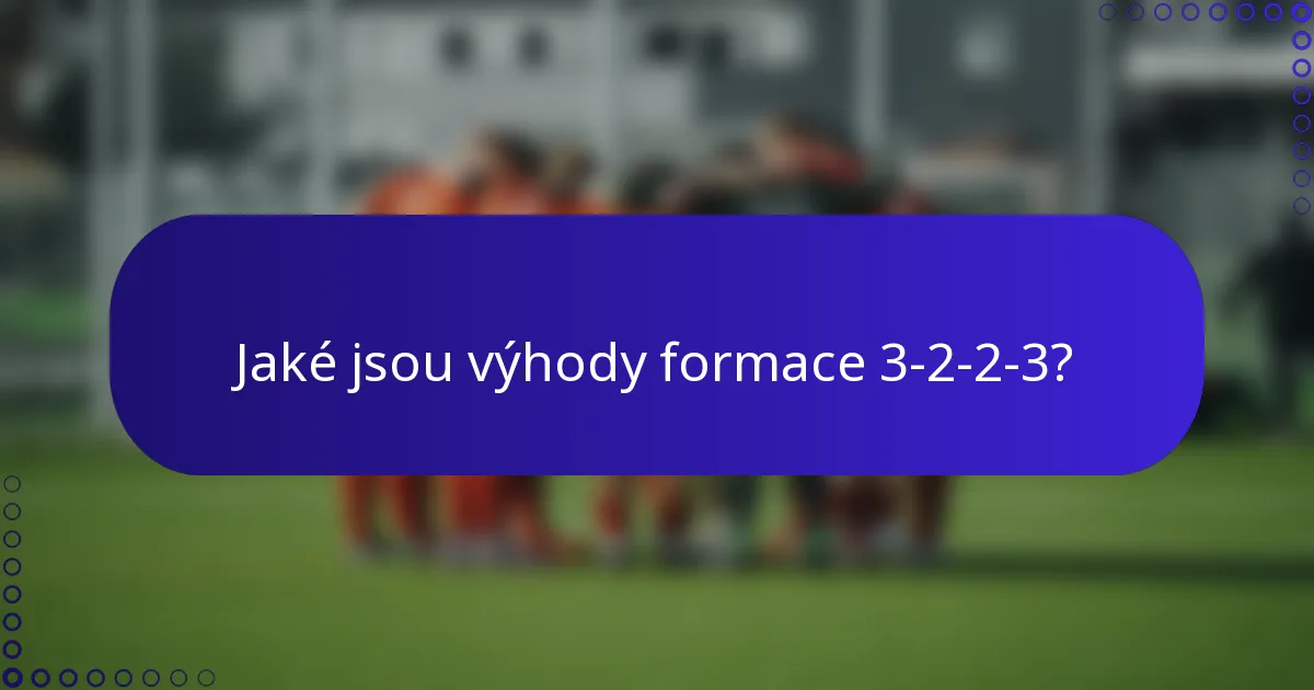 Jaké jsou výhody formace 3-2-2-3?