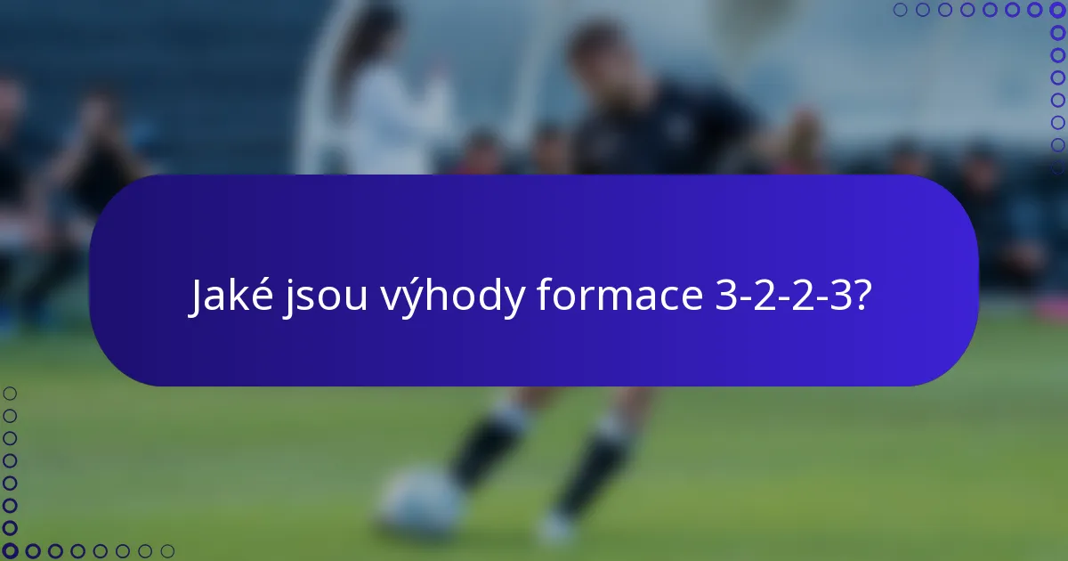 Jaké jsou výhody formace 3-2-2-3?