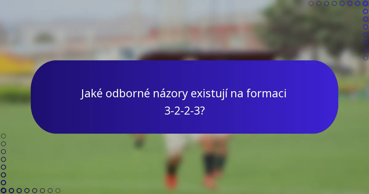 Jaké odborné názory existují na formaci 3-2-2-3?