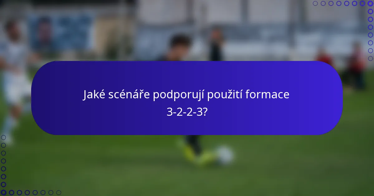 Jaké scénáře podporují použití formace 3-2-2-3?
