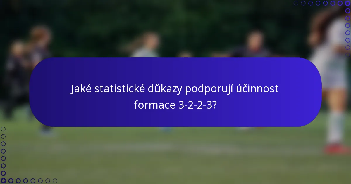 Jaké statistické důkazy podporují účinnost formace 3-2-2-3?