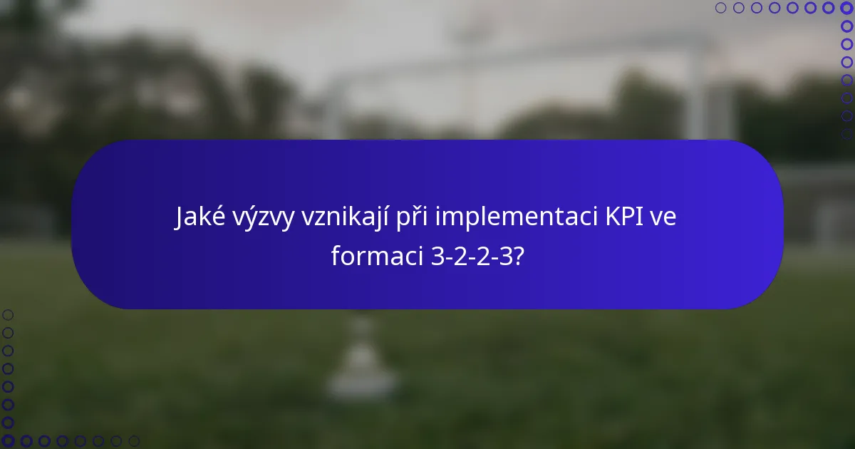 Jaké výzvy vznikají při implementaci KPI ve formaci 3-2-2-3?